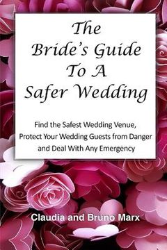 portada The Bride's Guide To A Safer Wedding: Find out How You Can Find the Safest Indoor And Outdoor Wedding Venues, Set Up Your Dream Wedding and Keep your (in English)
