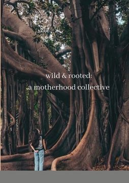 portada wild & rooted: a motherhood collective (en Inglés)