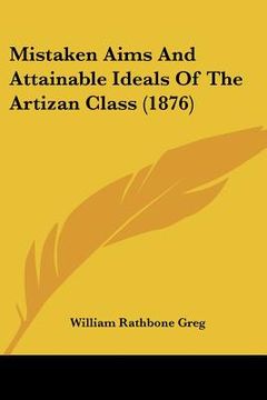 portada mistaken aims and attainable ideals of the artizan class (1876)