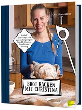 portada Brot Backen mit Christina: Einfach Gute Rezepte, die Ganz Sicher Gelingen. Vom 20-Minuten-Brot bis zum Sauerteig (en Alemán)