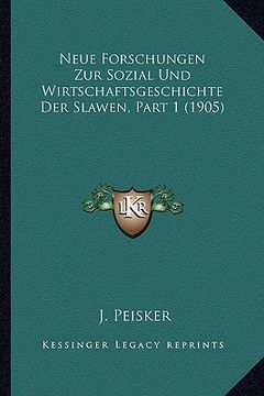 portada Neue Forschungen Zur Sozial Und Wirtschaftsgeschichte Der Slawen, Part 1 (1905) (en Alemán)