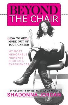 portada Beyond the Chair: How to Get the Most Out of Your Career My Most Memorable Moments and Experiences (in English)
