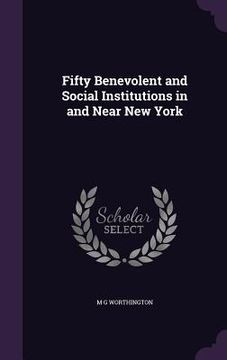 portada Fifty Benevolent and Social Institutions in and Near New York (en Inglés)