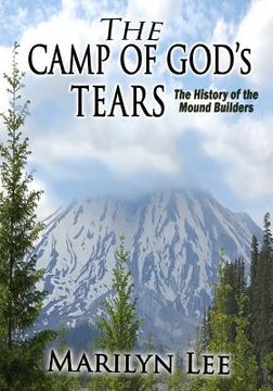 portada The Camp of God's Tears: The History of the Mound Builders (en Inglés)