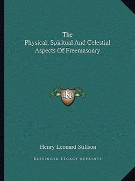 portada the physical, spiritual and celestial aspects of freemasonry (en Inglés)