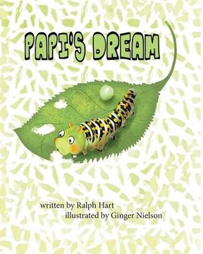 portada Papi's Dream: A caterpillar in search of someone to listen to his dream (en Inglés)