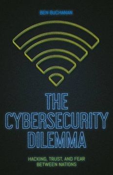 portada The Cybersecurity Dilemma: Network Intrusions, Trust and Fear in the International System
