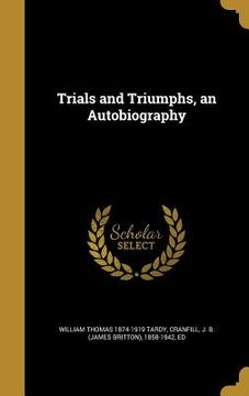 portada Trials and Triumphs, an Autobiography (en Inglés)
