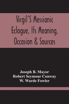 portada Virgil'S Messianic Eclogue, Its Meaning, Occasion & Sources (en Inglés)