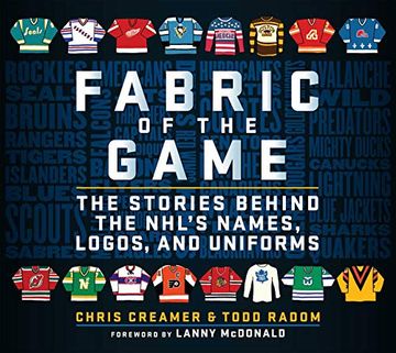 portada Fabric of the Game: The Stories Behind the Nhl'S Names, Logos, and Uniforms (en Inglés)