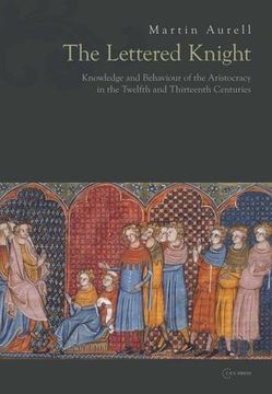 portada The Lettered Knight: Knowledge and Behaviour of the Aristocracy in the Twelfth and Thirteenth Centuries (in English)