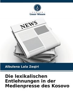 portada Die lexikalischen Entlehnungen in der Medienpresse des Kosovo (en Alemán)