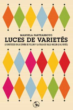 portada Luces de Varietés: Lo Grotesco en la España de Fellini y la Italia de Valle-Inclán (o al Revés): 25 (Libros del Apuntador) (in Spanish)