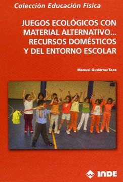 portada Juegos Ecologicos con Material Alternativo? Recursos Domesticos y del Entorno Escolar (in Spanish)
