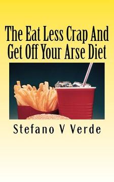 portada the eat less crap and get off your arse diet (en Inglés)