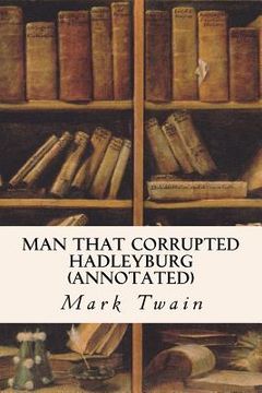 portada Man That Corrupted Hadleyburg (annotated) (in English)