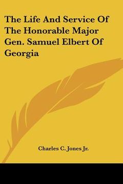 portada the life and service of the honorable major gen. samuel elbert of georgia