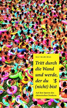 portada Tritt Durch die Wand und Werde, der du (Nicht) Bist: Auf den Spuren des Chinesischen Denkens (in German)