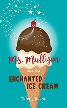 portada Ms. Mulligan and the Enchanted ice Cream (en Inglés)