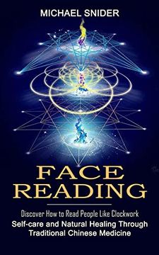 portada Face Reading: Discover how to Read People Like Clockwork (Self-Care and Natural Healing Through Traditional Chinese Medicine) (en Inglés)