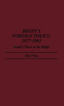 portada begin's foreign policy, 1977-1983: israel's move to the right