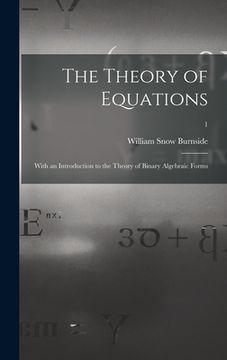 portada The Theory of Equations: With an Introduction to the Theory of Binary Algebraic Forms; 1 (en Inglés)