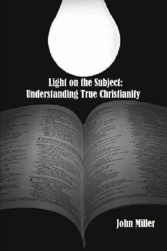 portada Light on the Subject: Understanding True Christianity (in English)