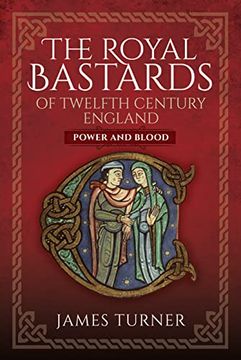 portada The Royal Bastards of Twelfth Century England: Power and Blood (in English)