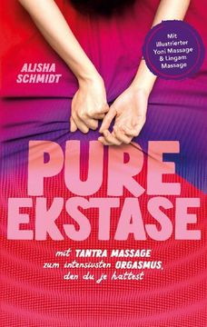 portada Pure Ekstase! Mit Tantra Massage zum Intensivsten Orgasmus, den du je Hattest: Mit Illustrierter Yoni Massage & Lingam Massage (en Alemán)