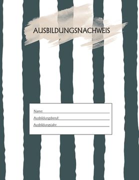 portada Ausbildungsnachweis: Berichtsheft Ausbildung / Ausbildungsnachweisheft täglich/wöchentlich / ausreichend für 1 Lehrjahr / 1Woche je Seite/ (en Alemán)