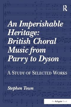 portada An Imperishable Heritage: British Choral Music From Parry to Dyson: A Study of Selected Works (en Inglés)