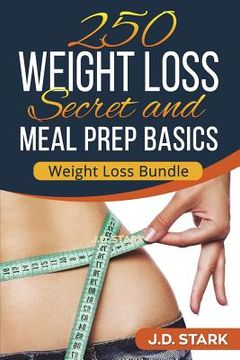 portada 250 Weight Loss Secrets / Meal Prep Basics: Rapid Weight Loss Quick Start Guide (in English)