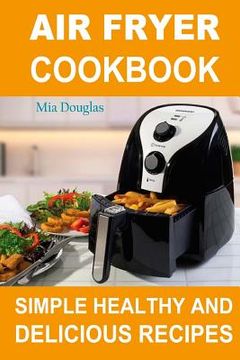 portada Air Fryer Cookbook: Simple Healthy and Delicious Recipes (in English)