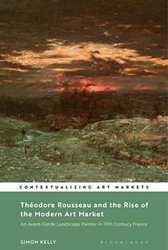 portada Théodore Rousseau and the Rise of the Modern Art Market: An Avant-Garde Landscape Painter in Nineteenth-Century France (en Inglés)