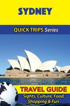 portada Sydney Travel Guide (Quick Trips Series): Sights, Culture, Food, Shopping & Fun (en Inglés)