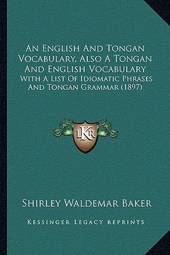 portada an english and tongan vocabulary, also a tongan and english vocabulary: with a list of idiomatic phrases and tongan grammar (1897) (en Inglés)