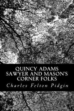 portada Quincy Adams Sawyer and Mason's Corner Folks: A Picture of New England Home Life (en Inglés)
