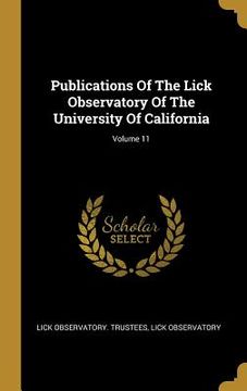 portada Publications Of The Lick Observatory Of The University Of California; Volume 11 (en Inglés)