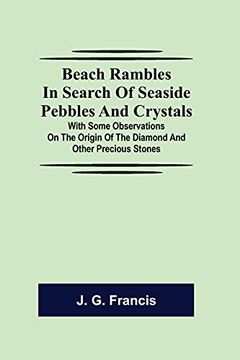 portada Beach Rambles in Search of Seaside Pebbles and Crystals; With Some Observations on the Origin of the Diamond and Other Precious Stones (en Inglés)
