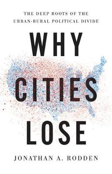 Why Cities Lose: The Deep Roots of the Urban-Rural Political Divide (en Inglés)