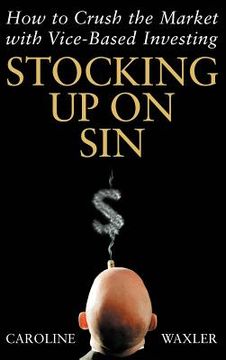 portada stocking up on sin: how to crush the market with vice-based investing (in English)