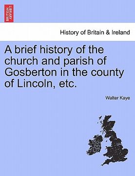 portada a brief history of the church and parish of gosberton in the county of lincoln, etc. (en Inglés)