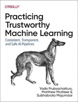 portada Practicing Trustworthy Machine Learning: Consistent, Transparent, and Fair ai Pipelines 