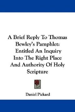 portada a brief reply to thomas bewley's pamphlet: entitled an inquiry into the right place and authority of holy scripture