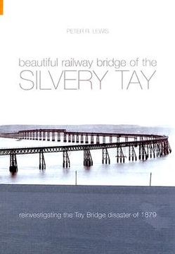 portada beautiful railway bridge of the silvery tay: reinvestigating the tay bridge disaster of 1879 (en Inglés)