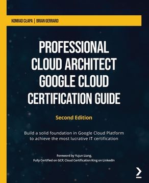 portada Professional Cloud Architect Google Cloud Certification Guide - Second Edition: Build a solid foundation in Google Cloud Platform to achieve the most (in English)