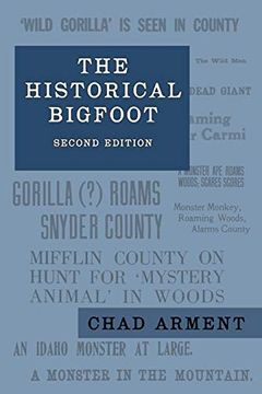 portada The Historical Bigfoot: Early Reports of Wild Men, Hairy Giants, and Wandering Gorillas in North America (in English)