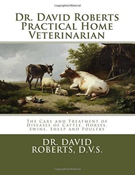 portada Dr. David Roberts Practical Home Veterinarian: The Care and Treatment of Diseases of Cattle, Horses, Swine, Sheep and PoultryDr. David Roberts ... of Cattle, Horses, Swine, Sheep and Poultry
