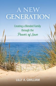 portada A new Generation: Creating a Blended Family Through the Power of Love (in English)