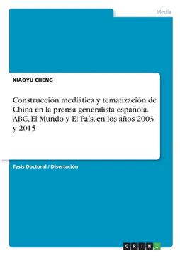 portada Construcción mediática y tematización de China en la prensa generalista española. ABC, El Mundo y El País, en los años 2003 y 2015